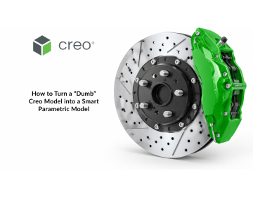 How to Turn a “Dumb” Creo Model into a Smart Parametric Model